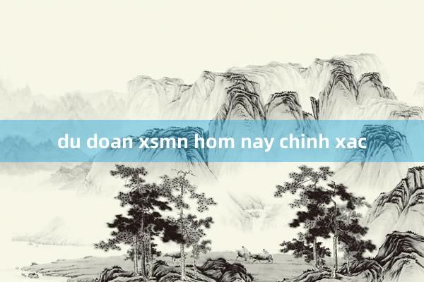 du doan xsmn hom nay chinh xac