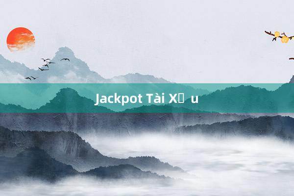 Jackpot Tài Xỉu