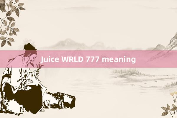 Juice WRLD 777 meaning