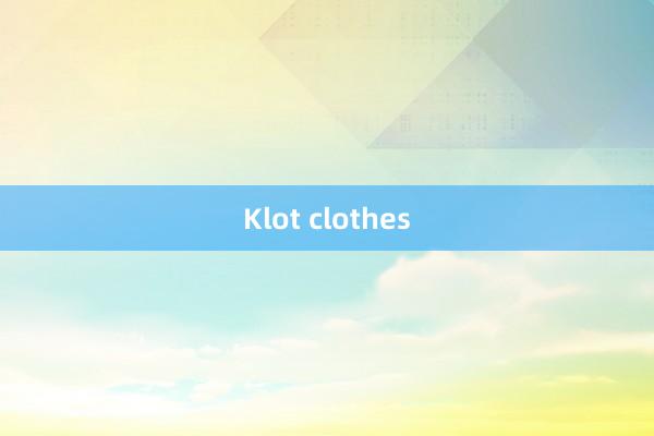 Klot clothes