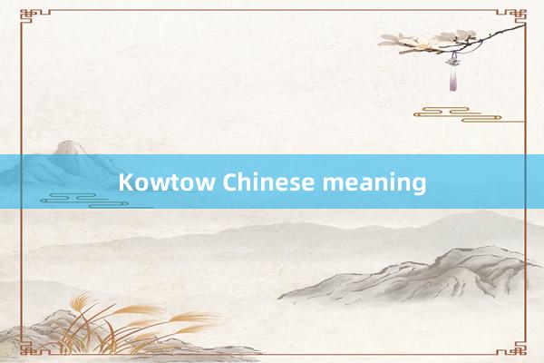 Kowtow Chinese meaning