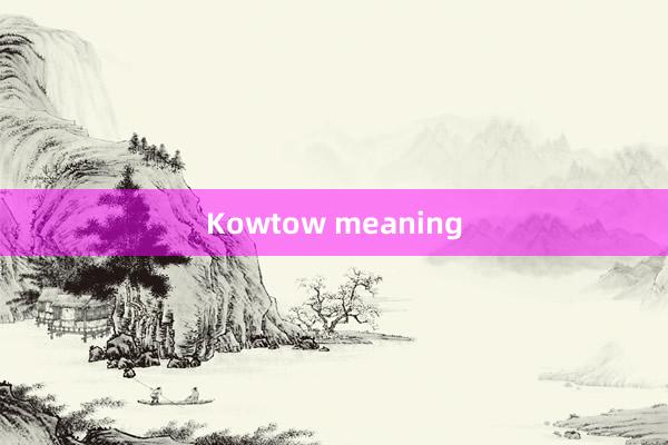 Kowtow meaning