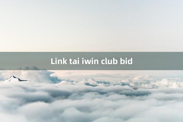 Link tai iwin club bid