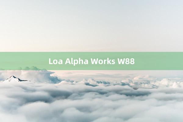 Loa Alpha Works W88