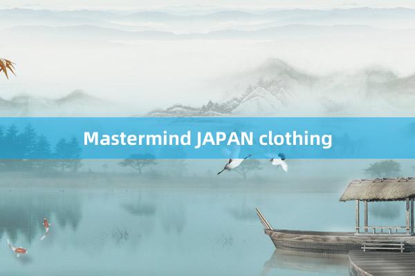 Mastermind JAPAN clothing