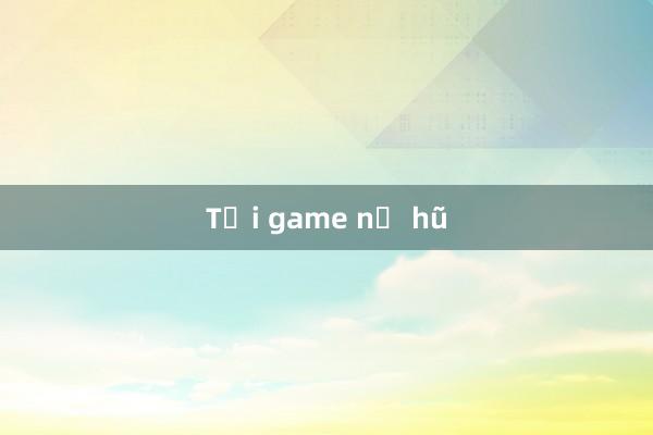 Tải game nổ hũ