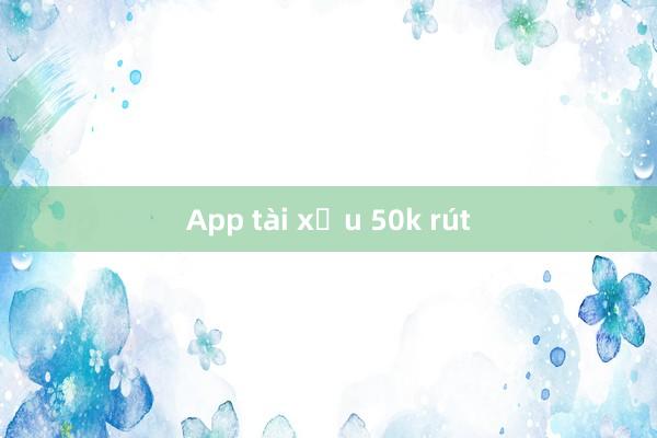 App tài xỉu 50k rút