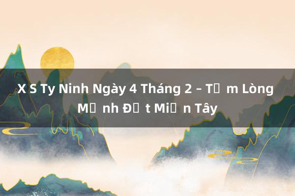 X S Ty Ninh Ngày 4 Tháng 2 – Tấm Lòng Mảnh Đất Miền Tây