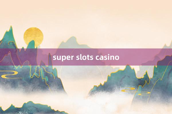 super slots casino