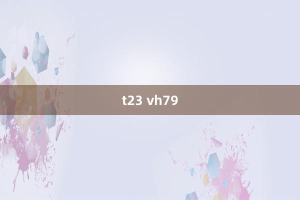 t23 vh79