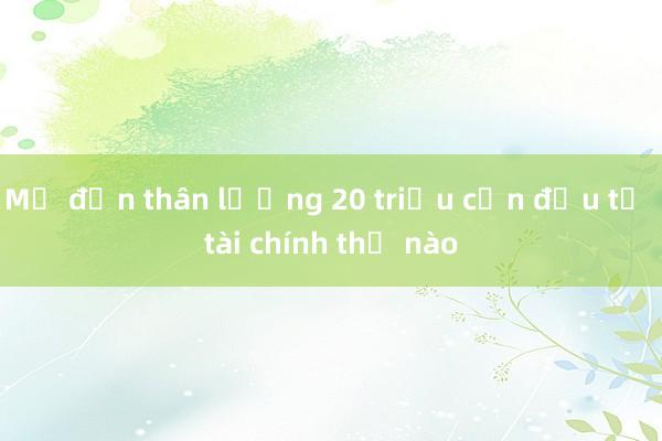 Mẹ đơn thân lương 20 triệu cần đầu tư tài chính thế nào