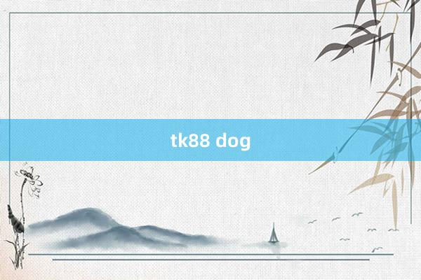 tk88 dog