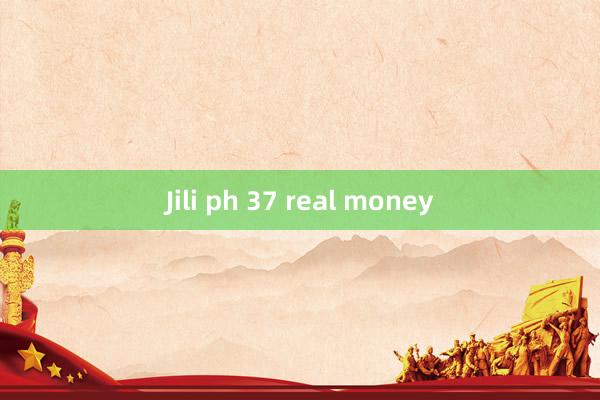 Jili ph 37 real money